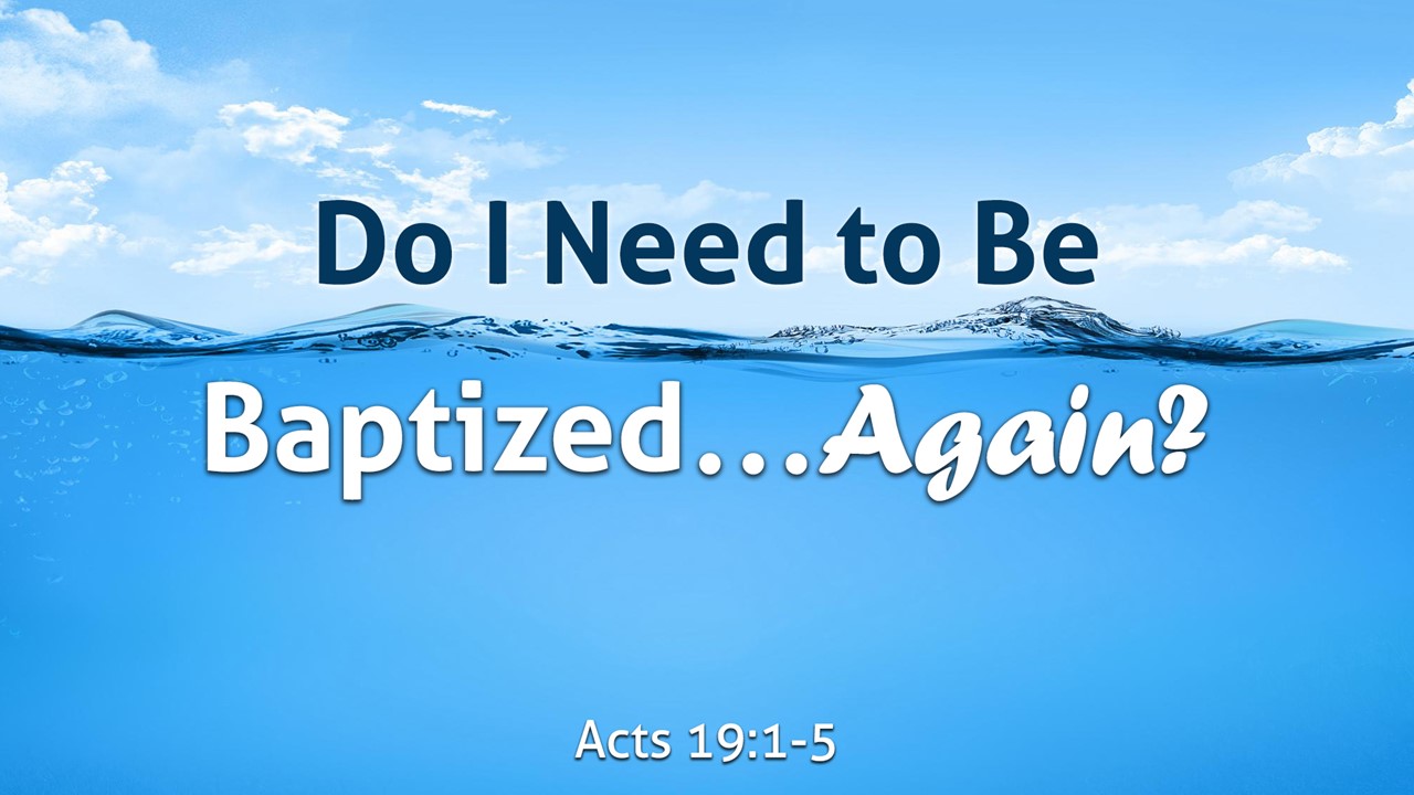 Do I Need to Be Baptized...Again? Palm Beach Lakes church of Christ