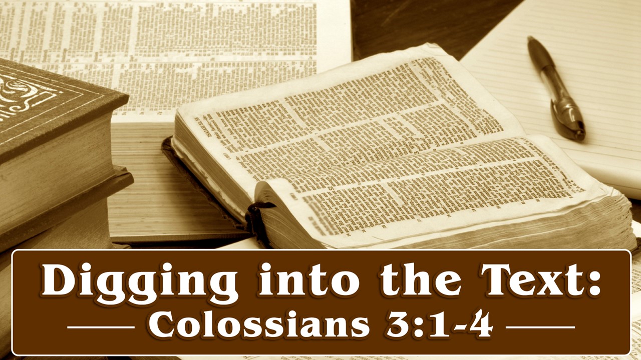 Digging into the Text: Colossians 3:1-4 - Palm Beach Lakes church of Christ