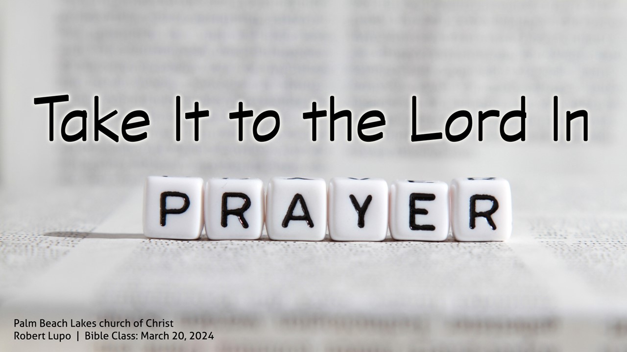 Take it to the lord in prayer palm beach lakes church of christ
